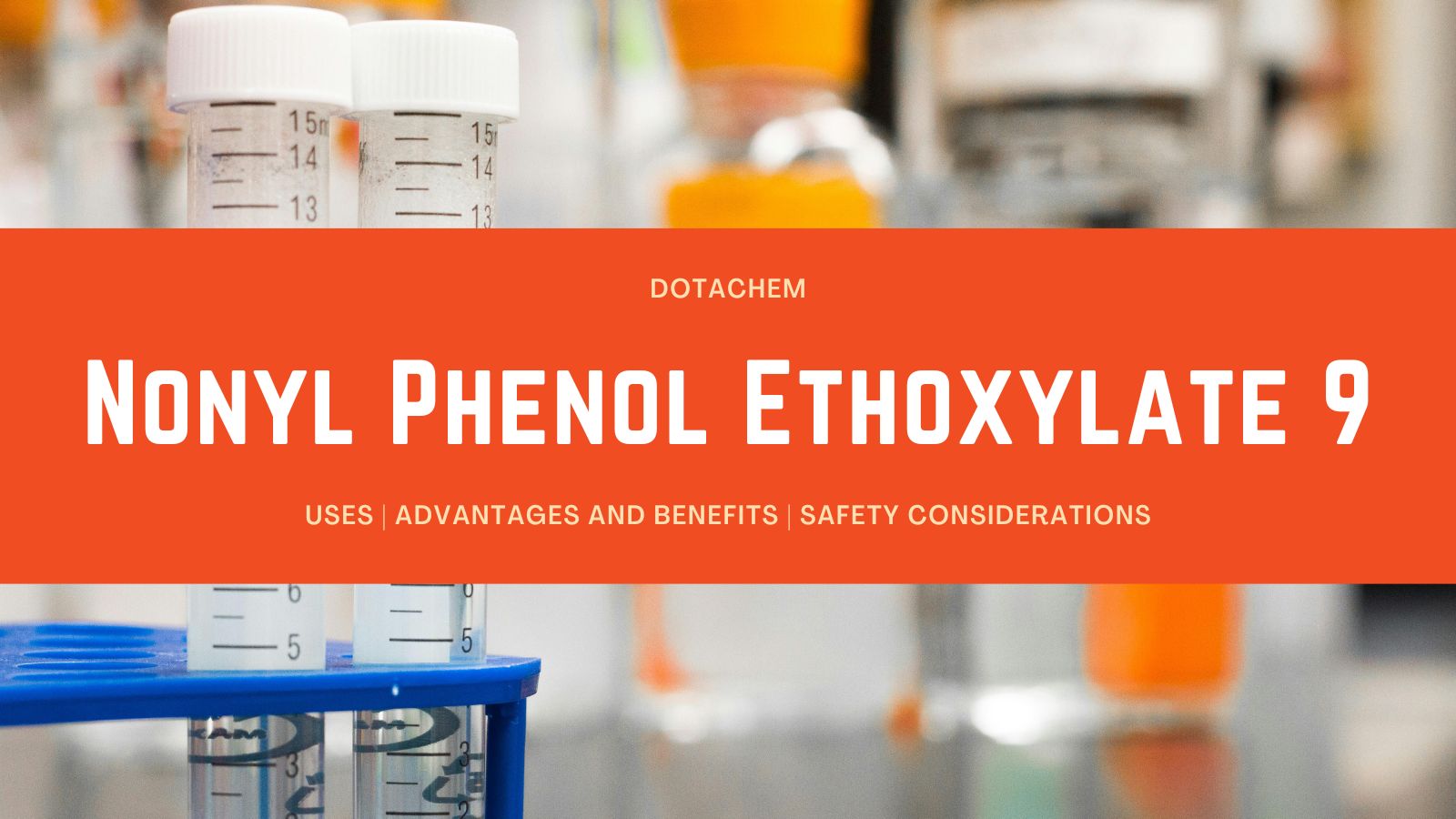 Nonylphenol Ethoxylate 9- အသုံးပြုမှု၊ အကျိုးကျေးဇူးများနှင့် ဘေးကင်းရေးဆိုင်ရာ ထည့်သွင်းစဉ်းစားမှုများ