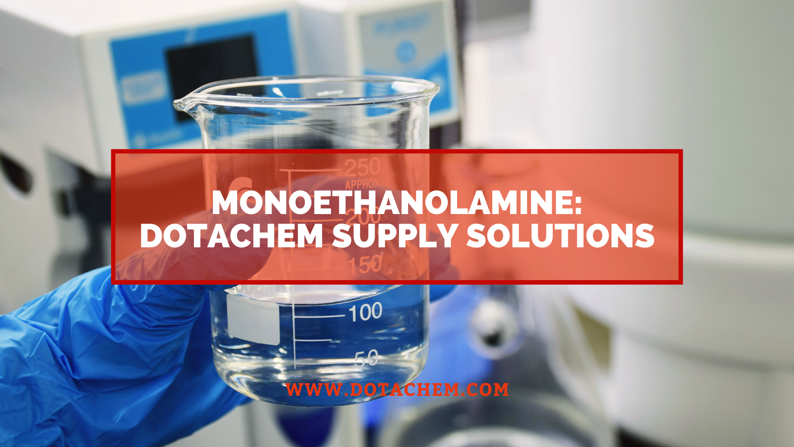 Monoethanolamine: ဓာတုဗေဒဆိုင်ရာဂုဏ်သတ္တိများ, စက်မှုလုပ်ငန်းအသုံးချပရိုဂရမ်များနှင့် Dotachem Supply Solutions