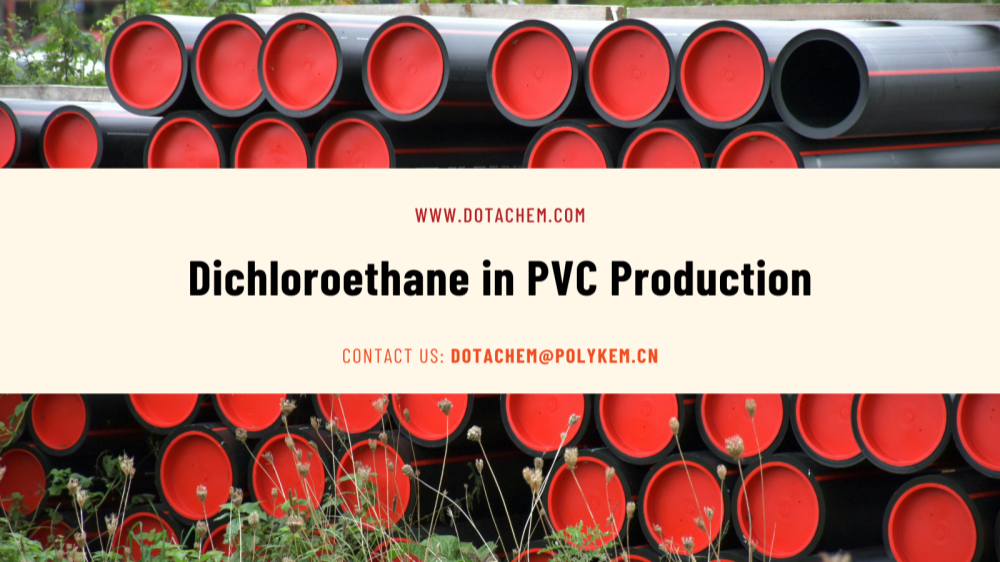 ထိရောက်သော Solvent ရွေးချယ်ခြင်းလမ်းညွှန်- PVC ထုတ်လုပ်မှုတွင် Dichloroethane ၏ အဓိကအခန်းကဏ္ဍ